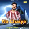 About Na Chaiye Song